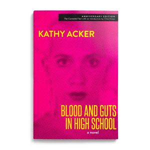 Kathy Acker: Blood and Guts in High School