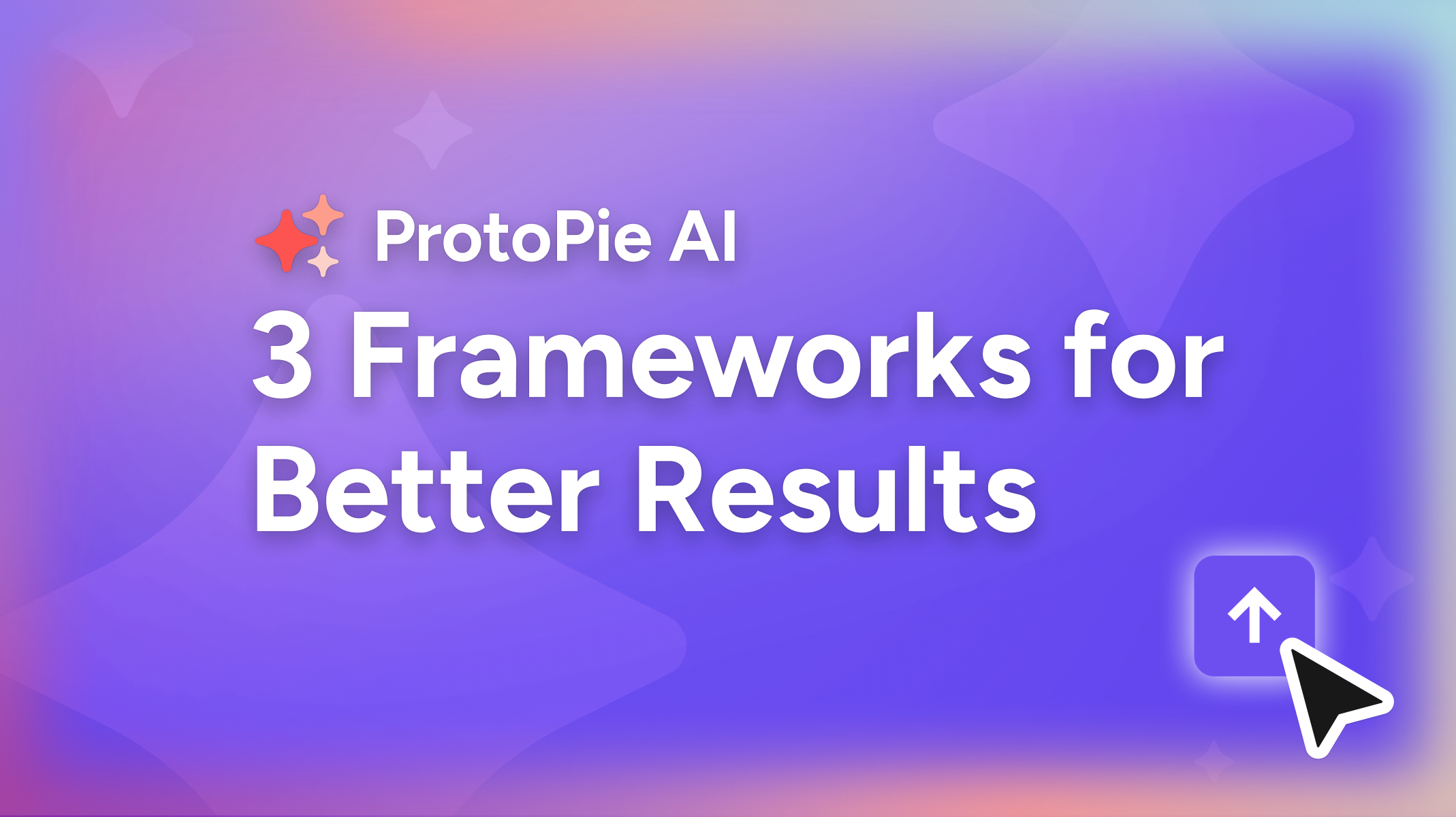 ProtoPie AI best practices guide showing 3 frameworks for better results with gradient purple background