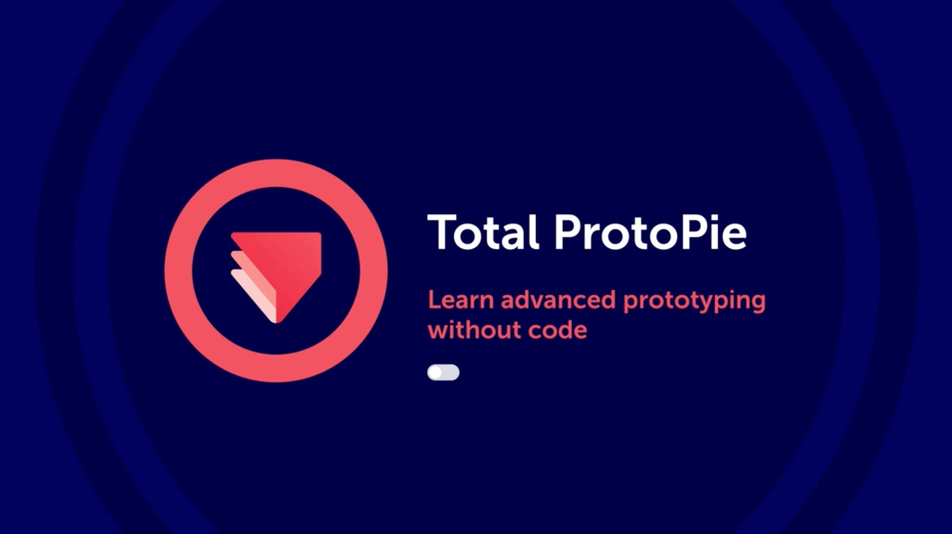 Total ProtoPie: learn advanced prototyping without code.