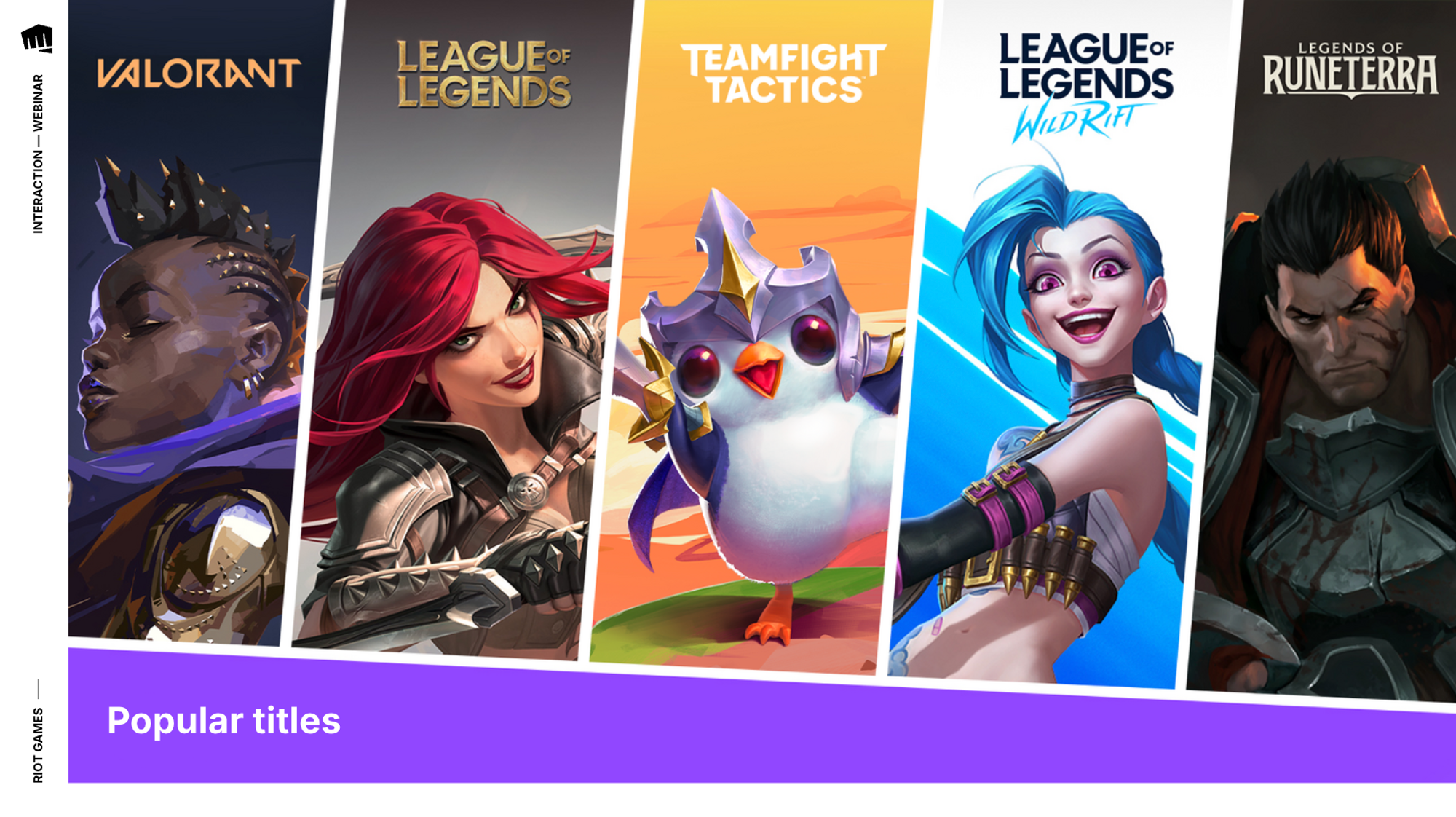 Popular Riot Games titles.