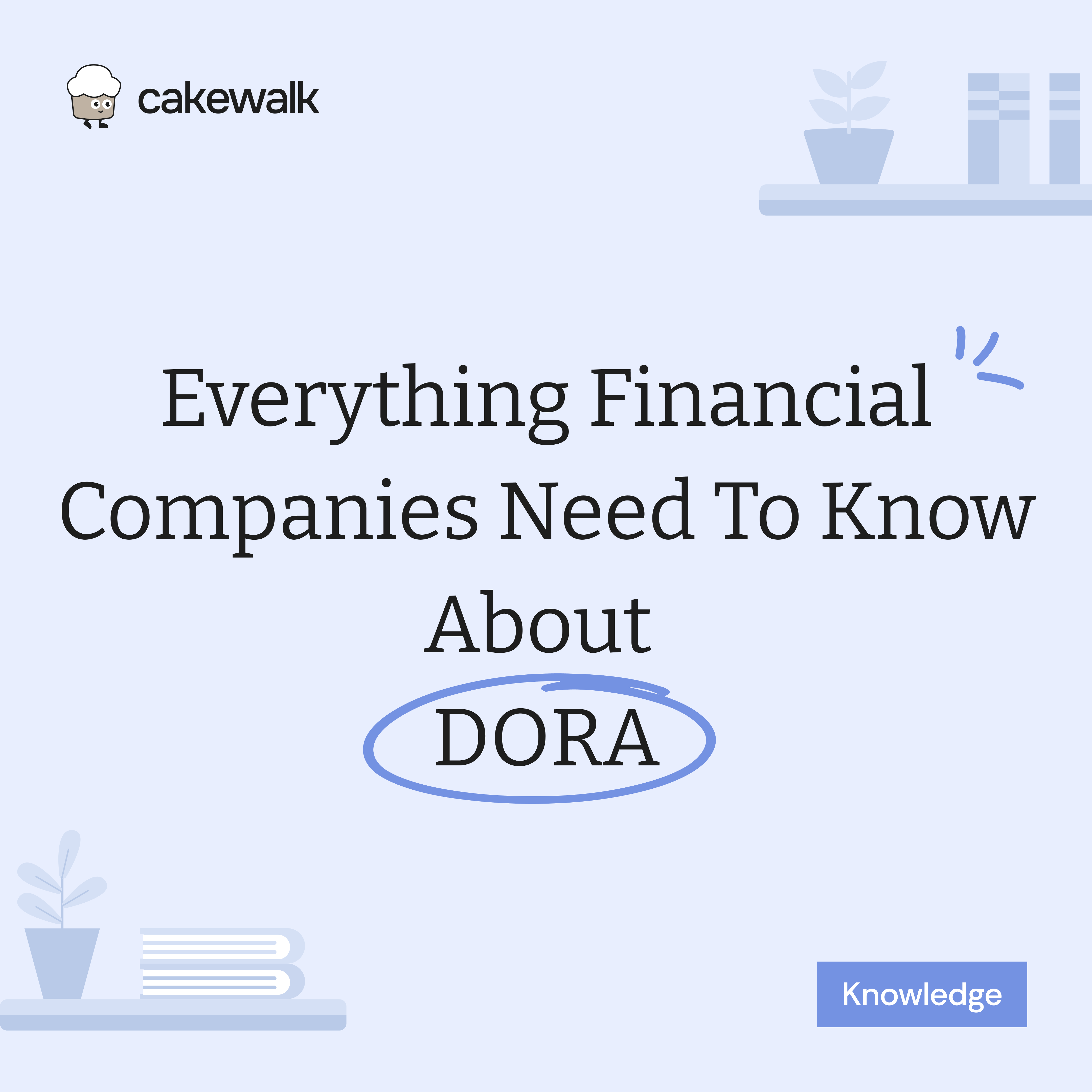 Everything Financial Companies Need to Know about DORA