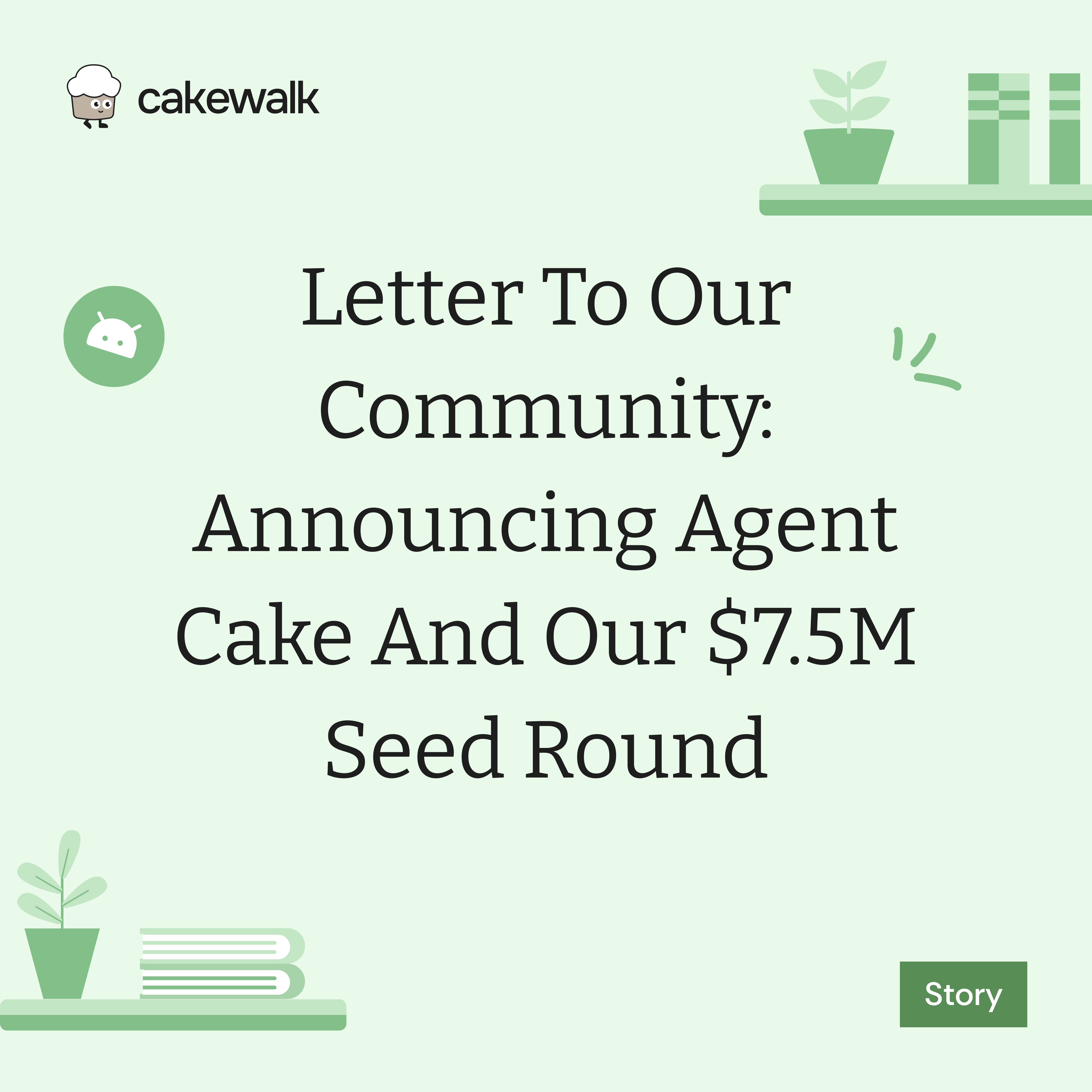 Letter to Our Community: Announcing Agent Cake and Our $7.5M Seed Round