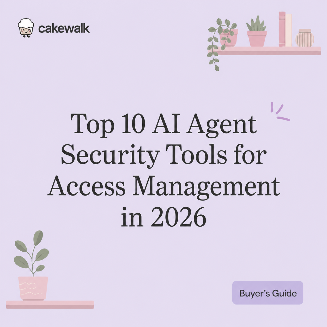 Top 10 AI Agent Security Tools for Access Management in 2026