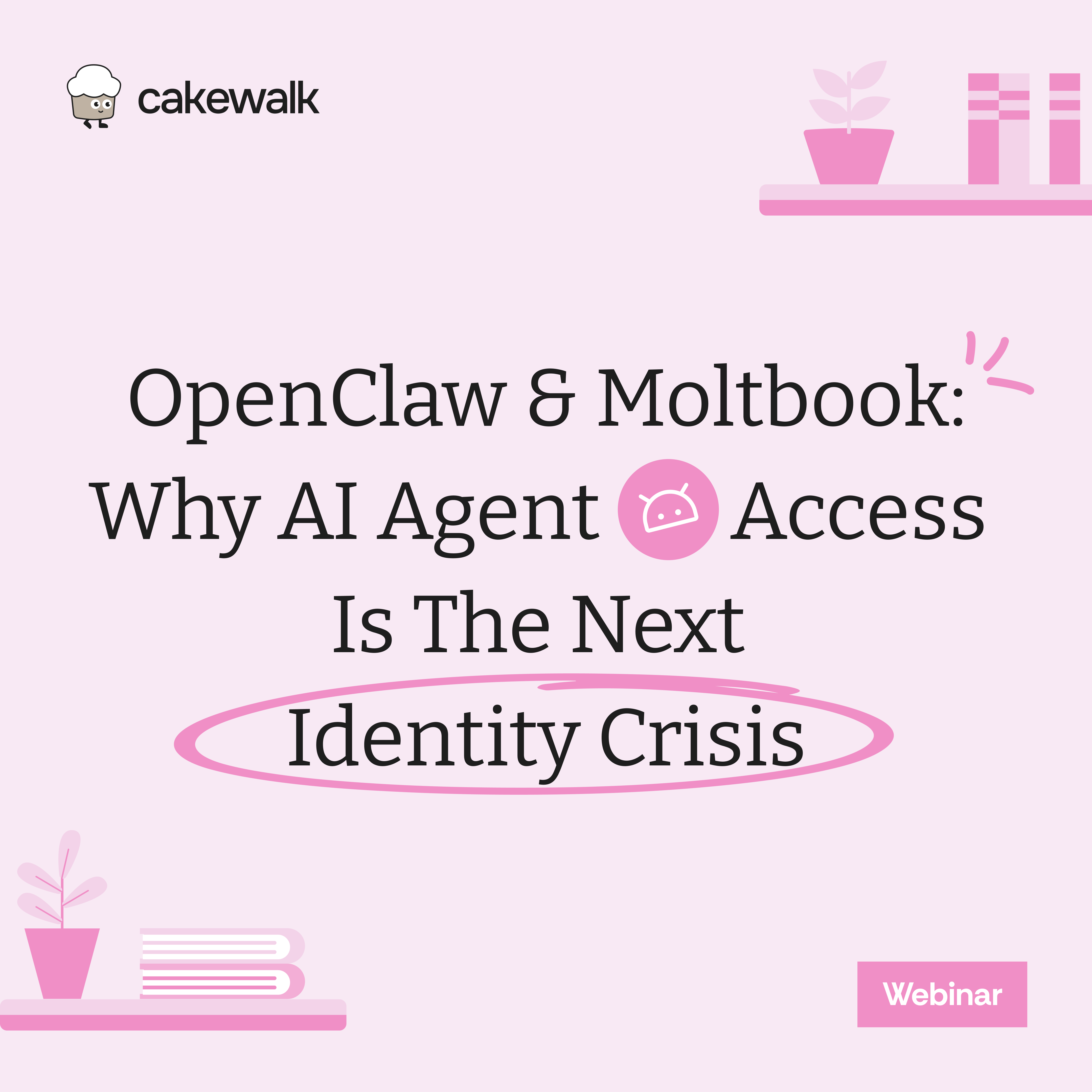 OpenClaw & Moltbook: Why AI Agent Access Is The Next Identity Crisis [Webinar Summary]