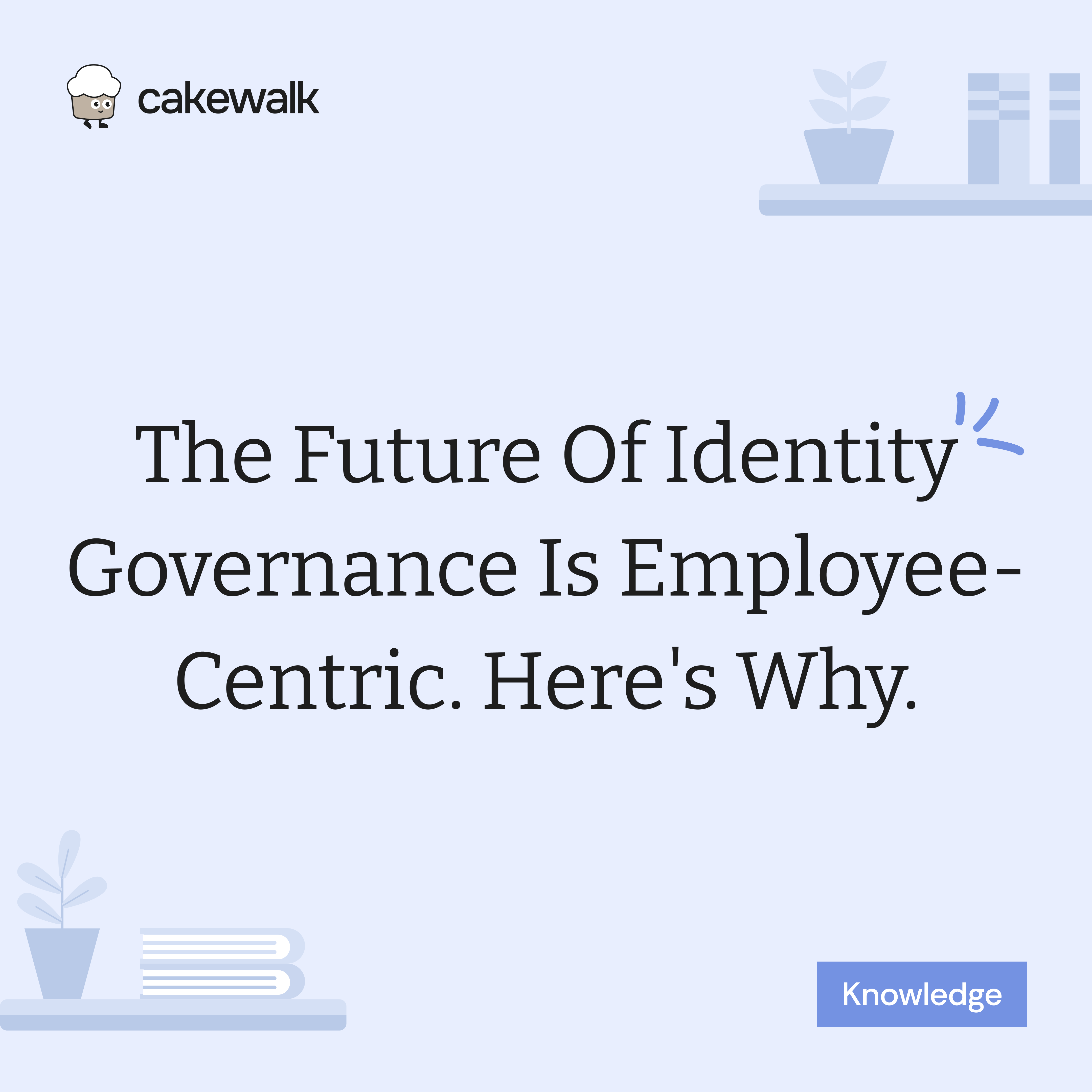 The Future of Identity Governance is Employee-Centric. Here's Why.
