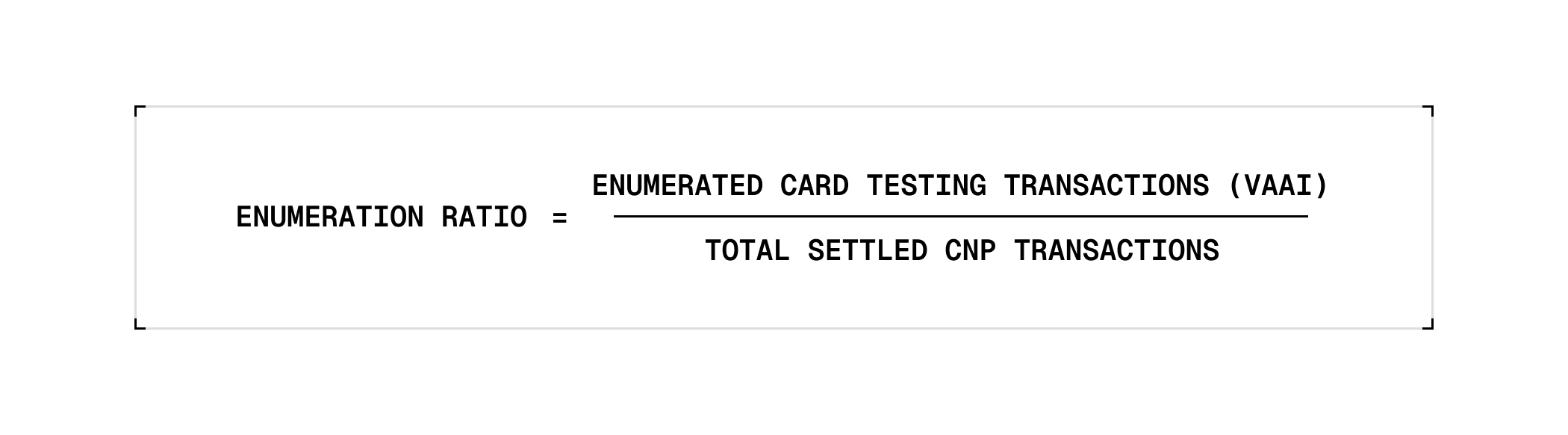 Calculation: Enumeration Ratio = Enumerated Card Testing Transactions (VAAI) ÷ Total settled CNP transactions