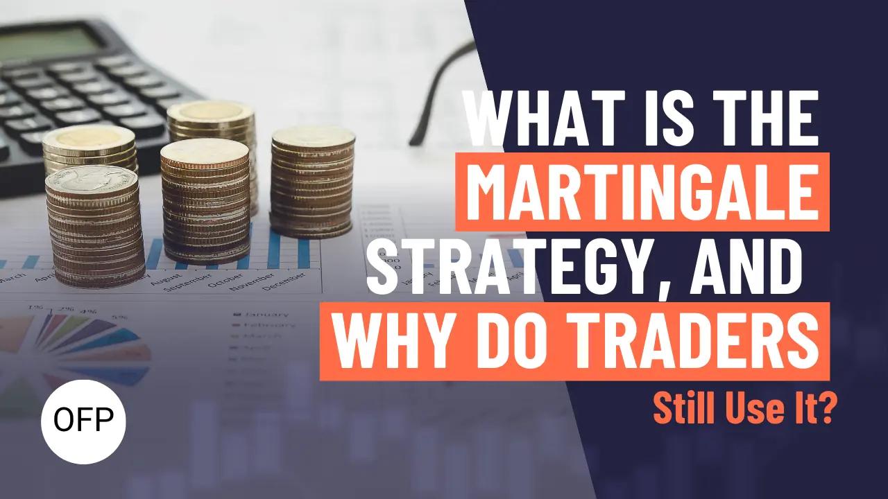 What Is The Martingale Strategy, And Why Do Traders Still Use It?