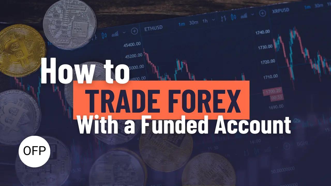 How to Trade Forex With a Funded Account: A Beginner’s Guide
