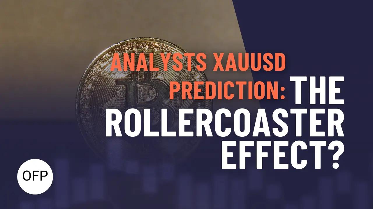 XAUUSD Prediction Next Week: The Rollercoaster Effect?