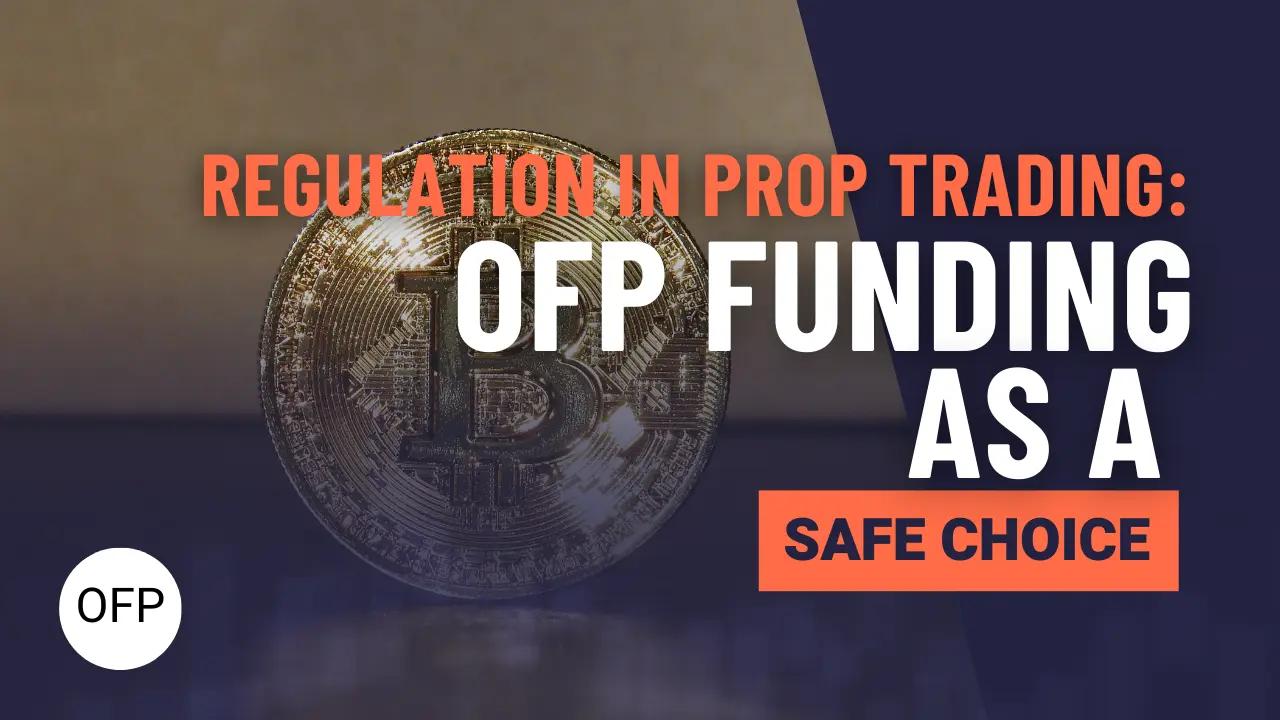 The Role of Regulation in Prop Trading: OFP Funding as a Safe Choice