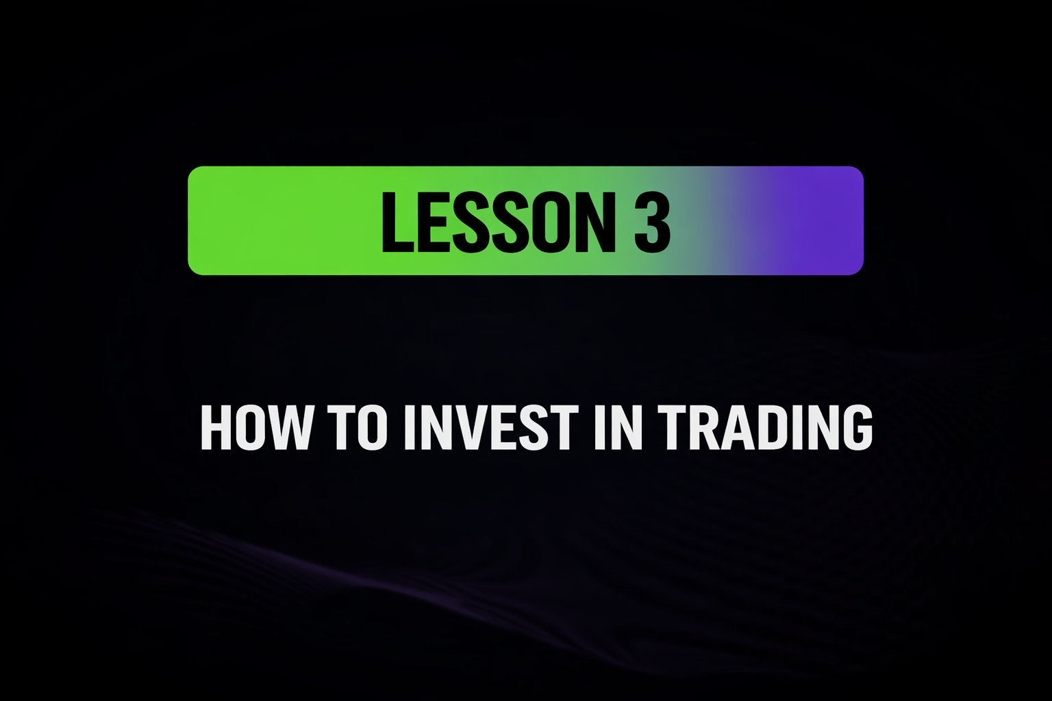 Lesson 3: How to Invest in Trading