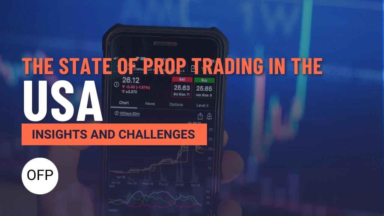 The State of Prop Trading in the USA: Insights, Challenges, and the Future of Prop Firms