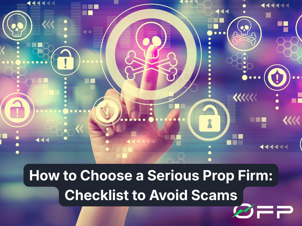How to Choose a Serious Prop Firm: Checklist to Avoid Scams