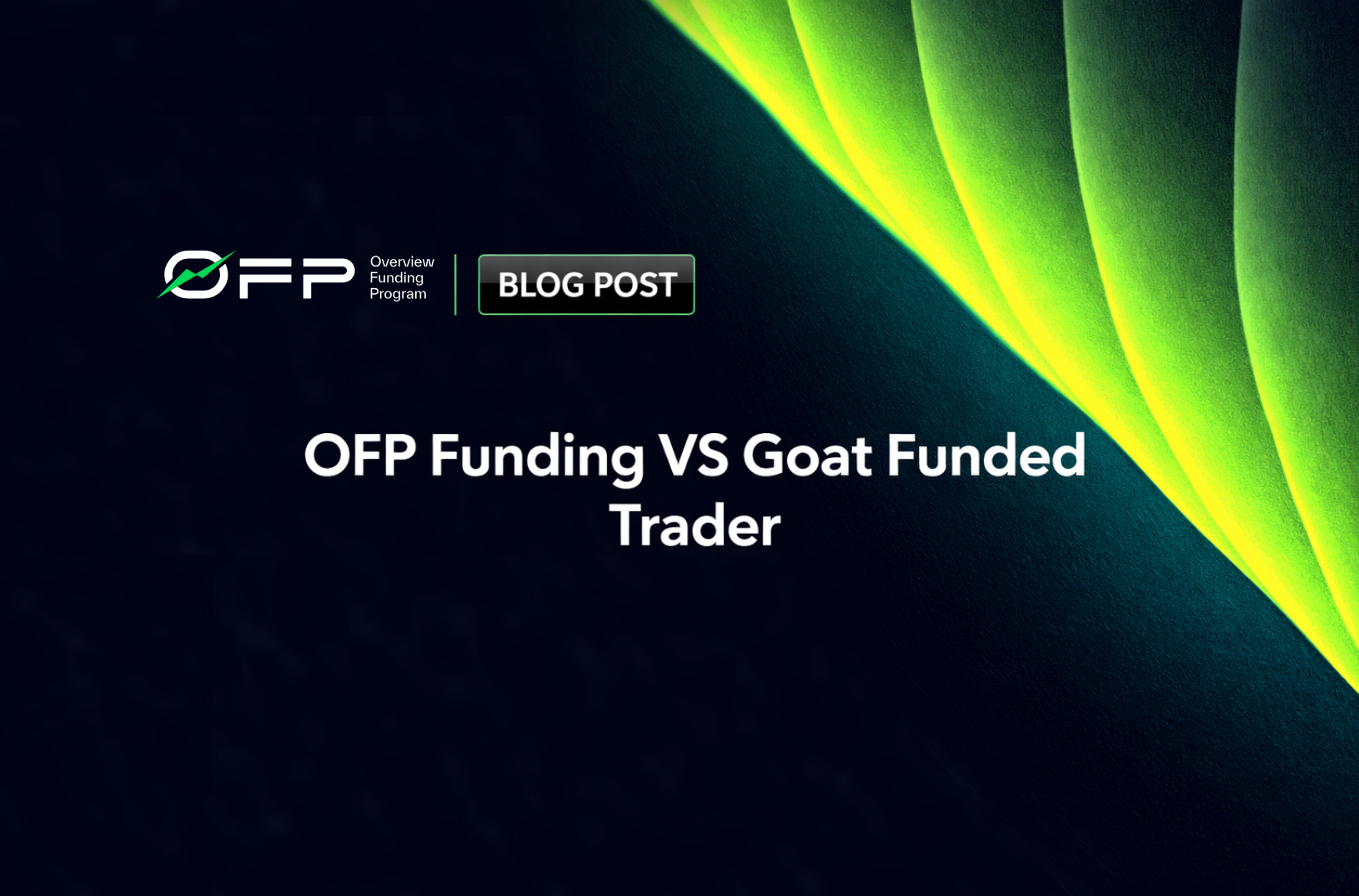 OFP-VS-Goat-Funded-Trader:-Which-Prop-Firm-Is-Better-for-Traders-in-2026?