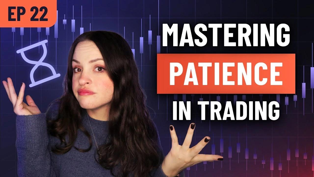 Forex Focus EP 22 – Mastering Patience In Trading
