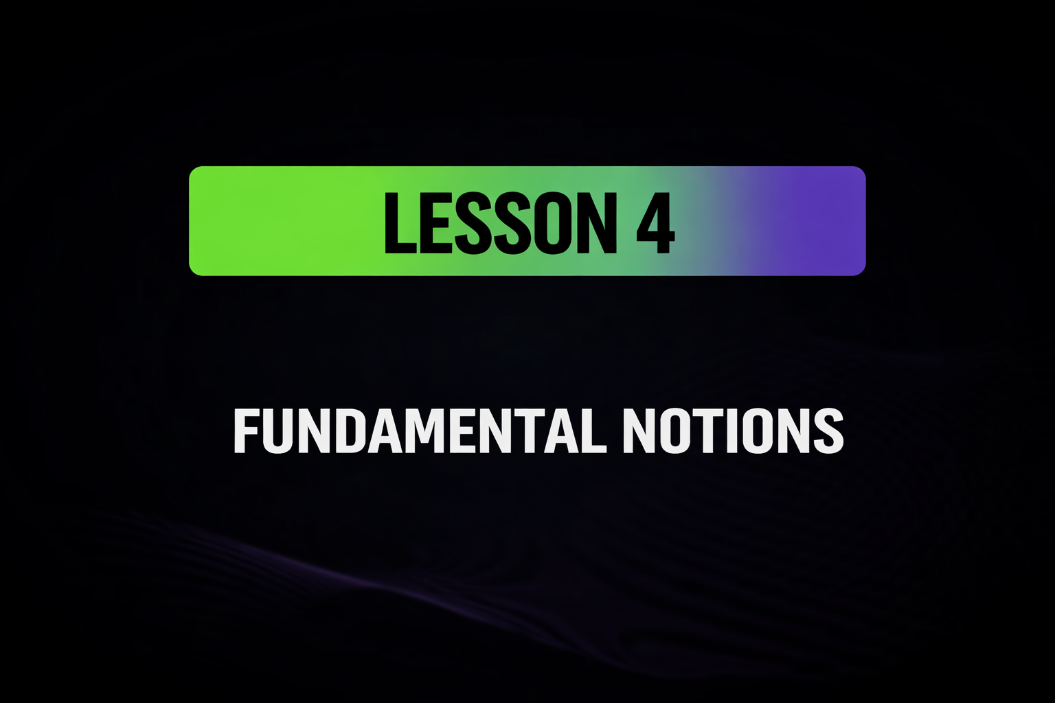 Lesson 4: Fundamental Notions