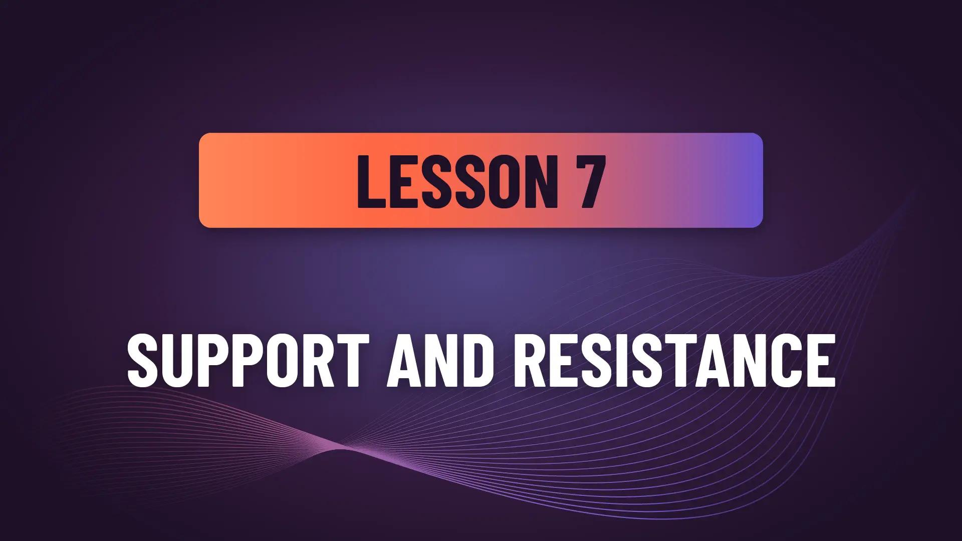Lesson 7: Support and Resistance
