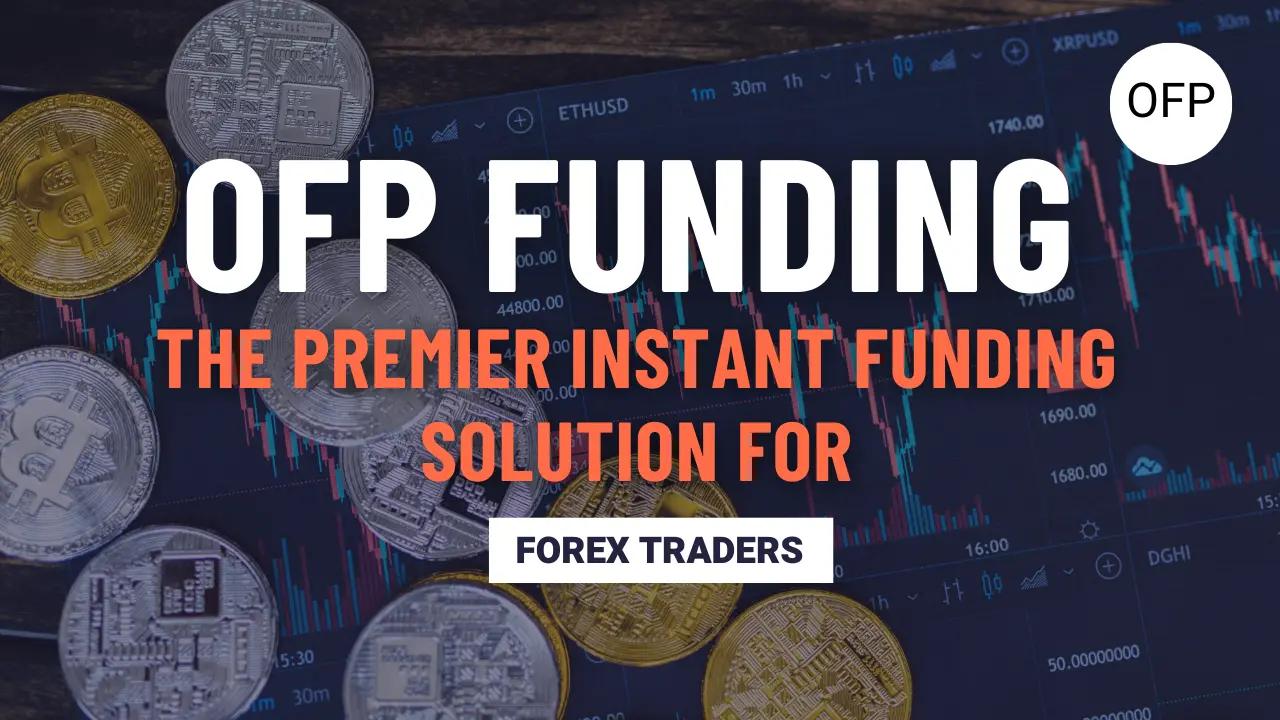 OFP Funding: The Premier Instant Funding Solution for Forex Traders