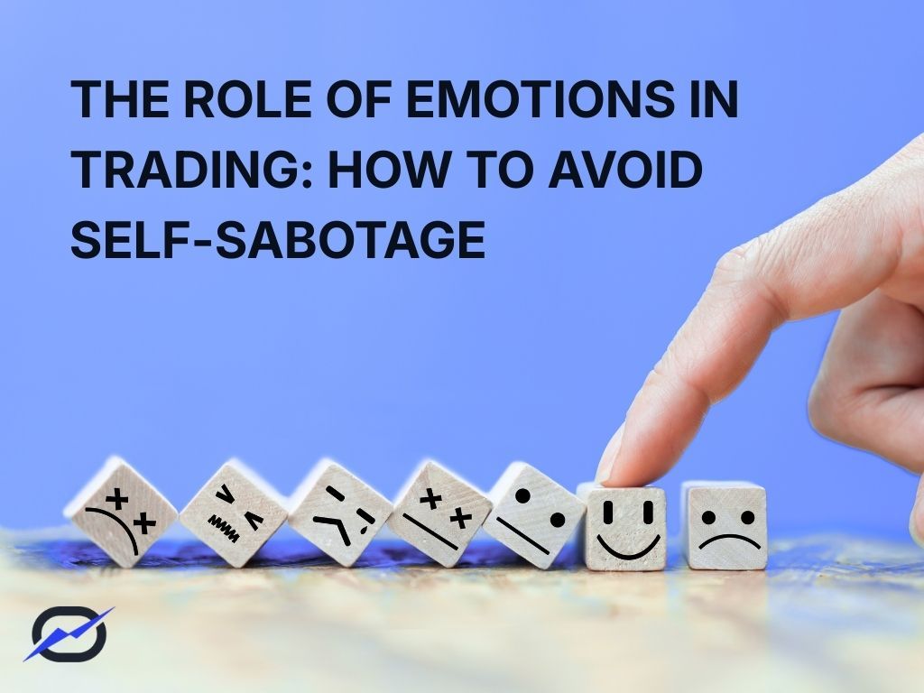 The Role of Emotions in Trading: How to Avoid Self-Sabotage