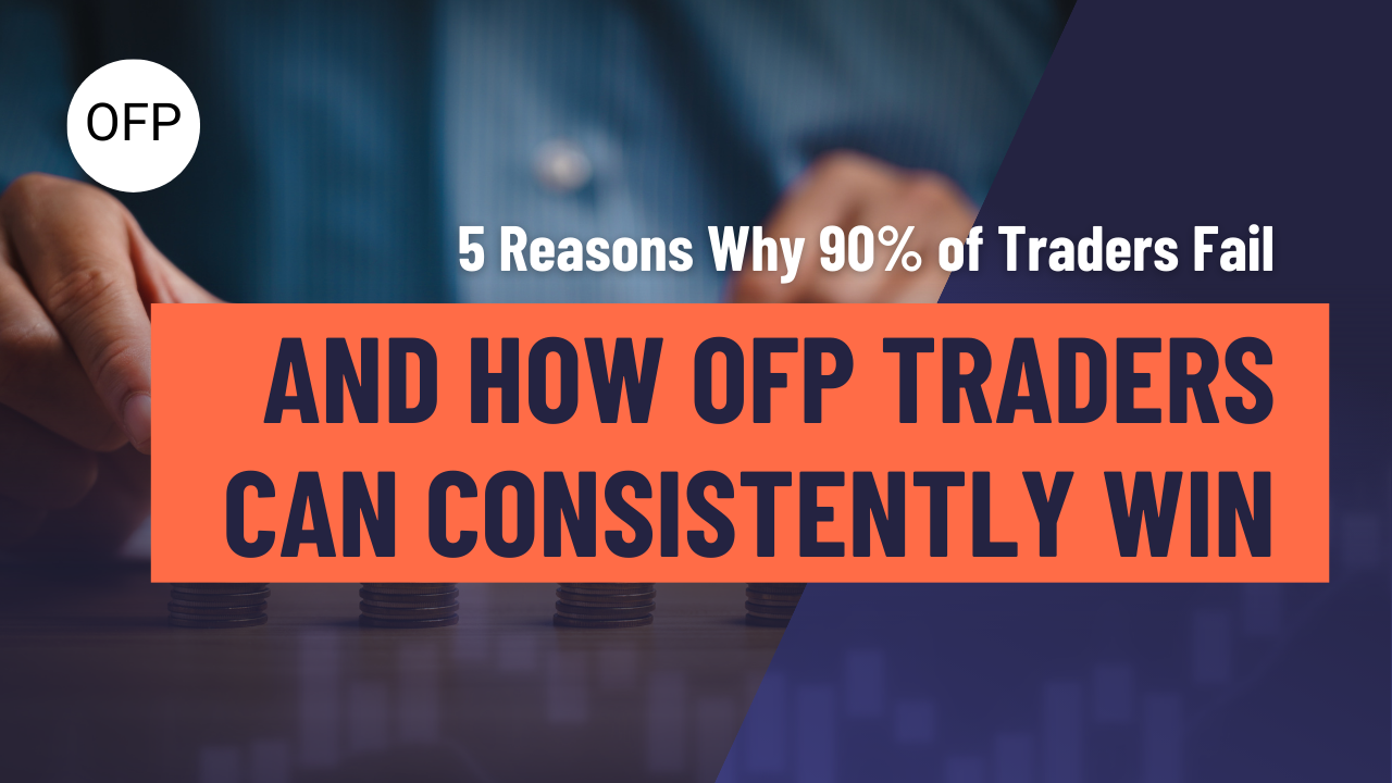 5 Reasons Why 90% of Traders Fail and How OFP Traders Can Consistently Win