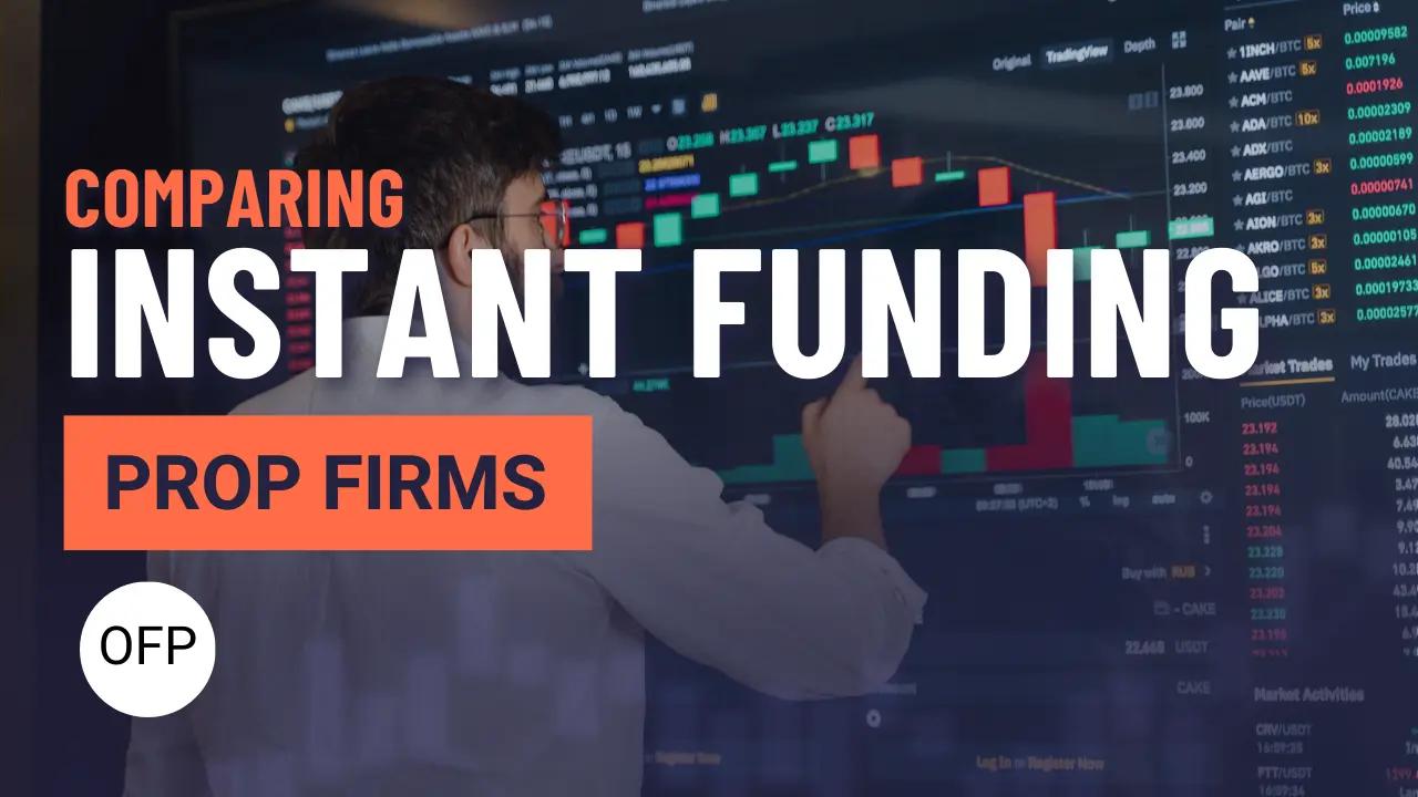 Comparing Instant Funding Prop Firms: Why OFP Funding Stands Out