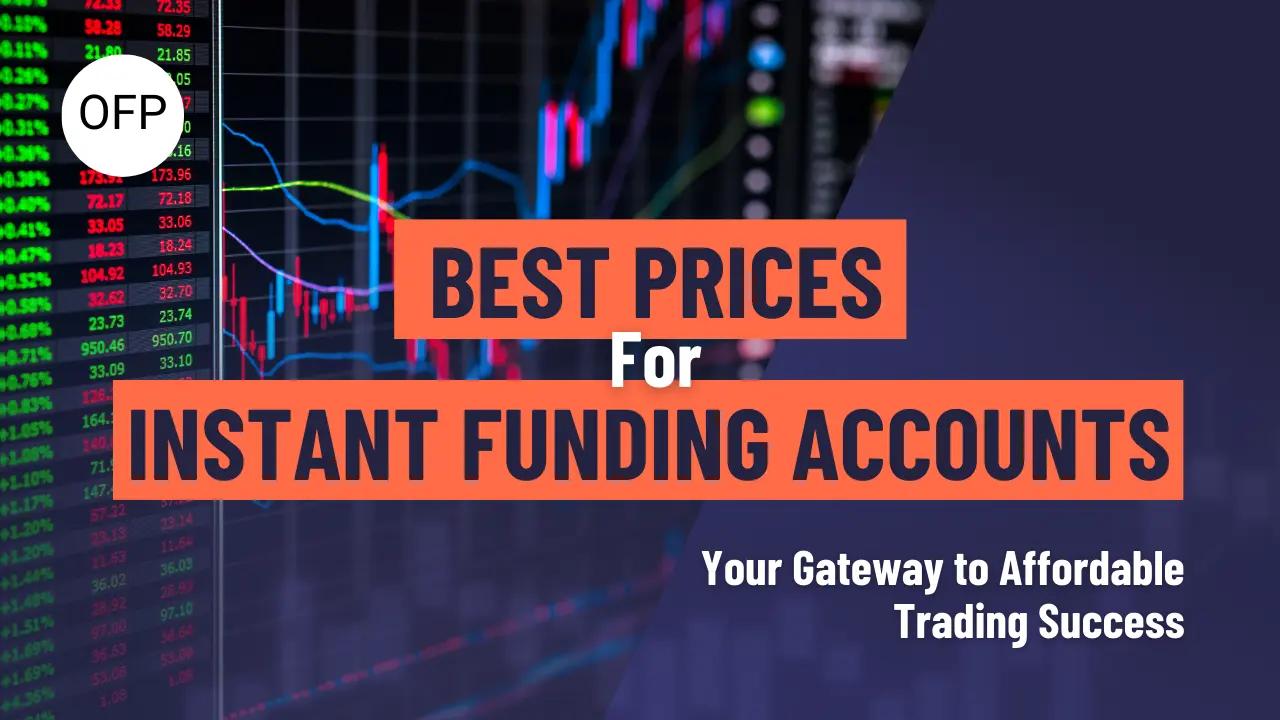 Best Prices for Instant Funding Accounts: Your Gateway to Affordable Trading Success