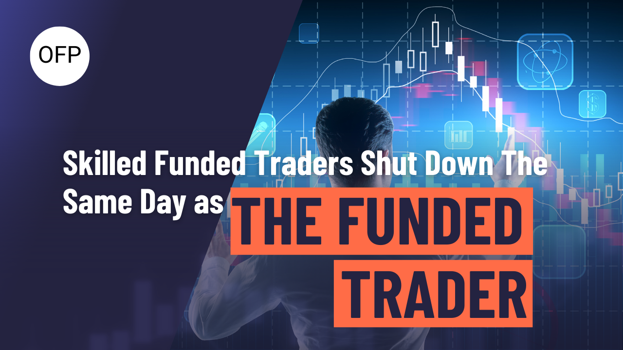 Skilled Funded Traders Shuts Down Same Day as The Funded Trader