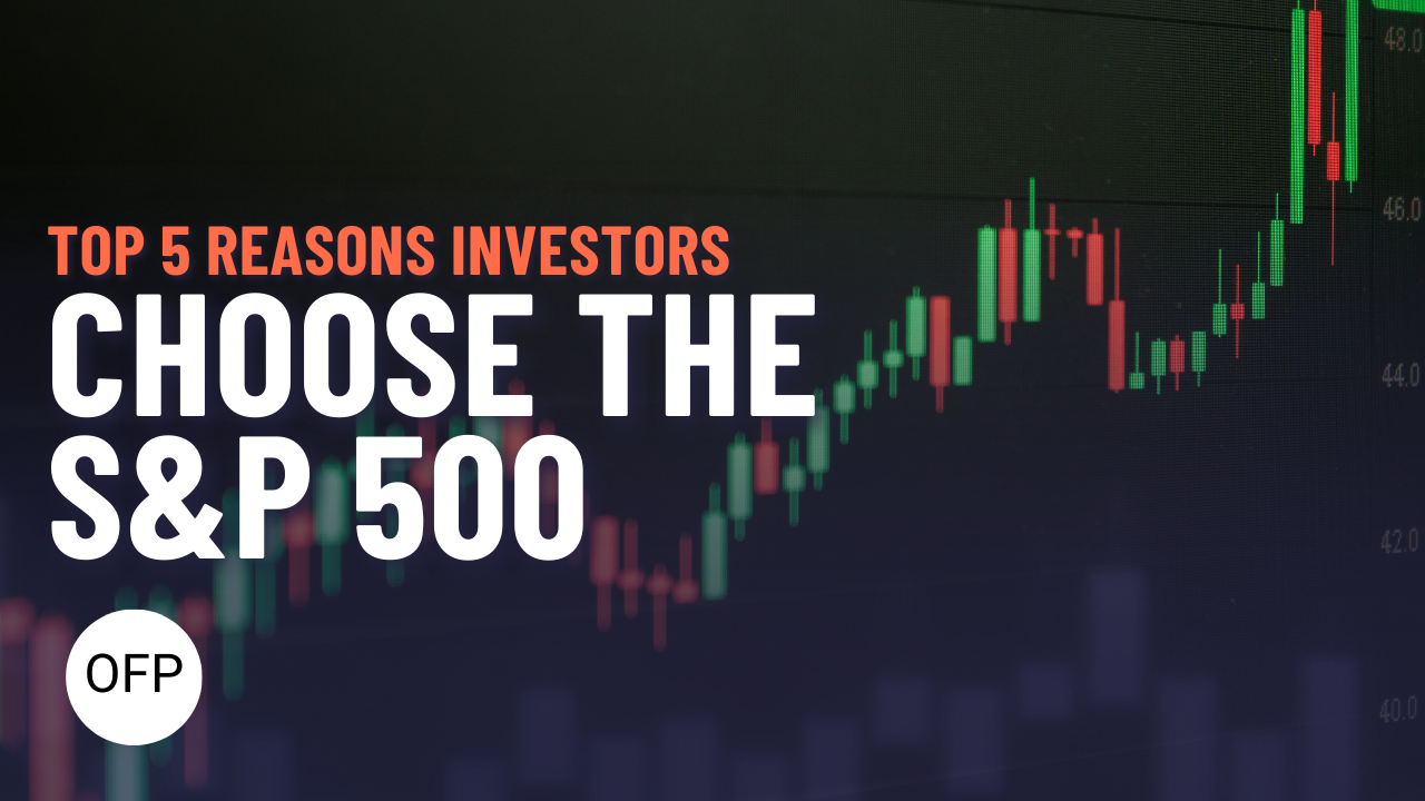Top 5 Reasons Investors Are Choosing The S&P 500