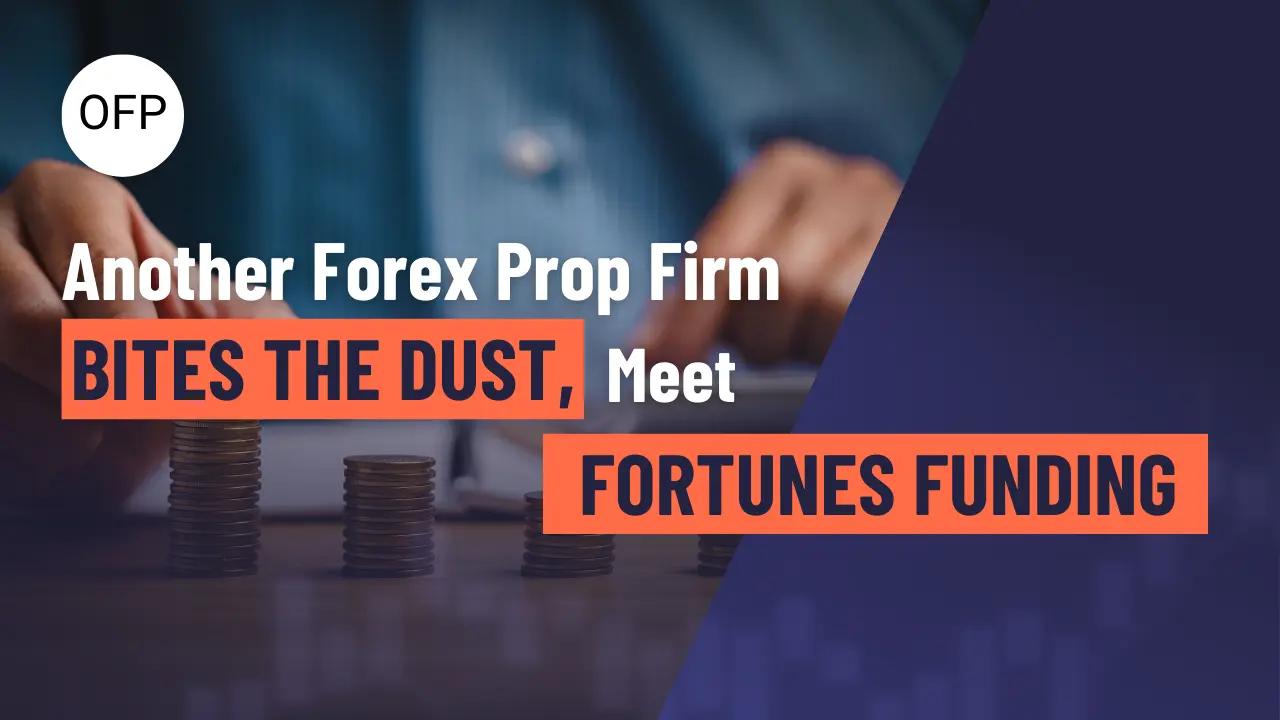 Another Forex Prop Firm Bites The Dust, Meet Fortunes Funding