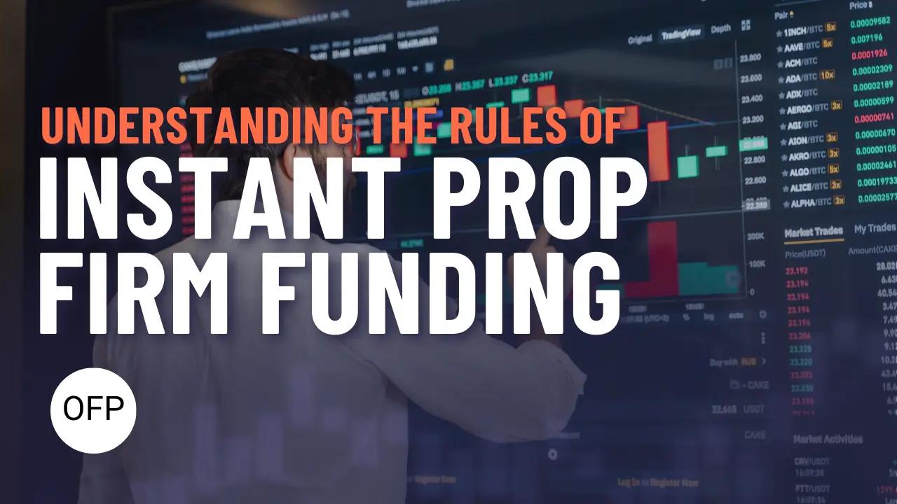 Understanding the Rules of Instant Prop Firm Funding: A Guide for Success