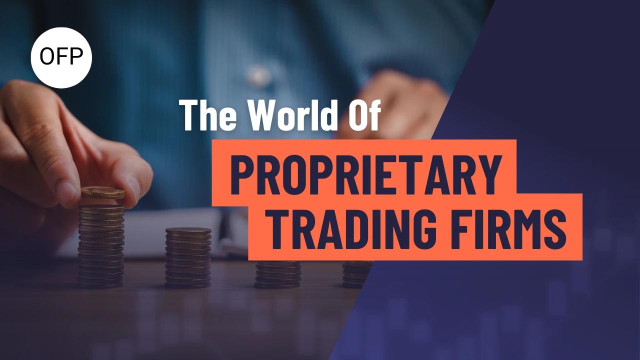 The World of Proprietary Trading Firms