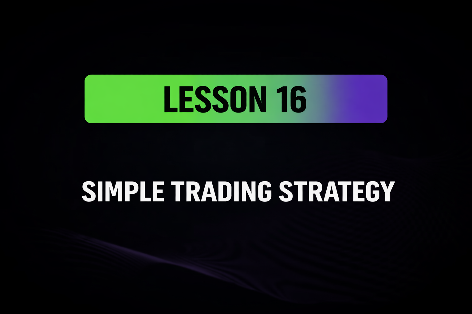 Lesson 16: Simple Trading Strategy