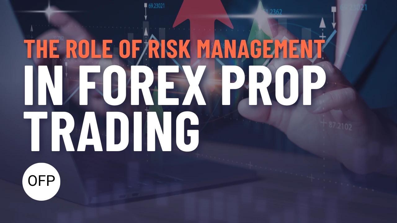 The Role of Risk Management in Forex Prop Trading