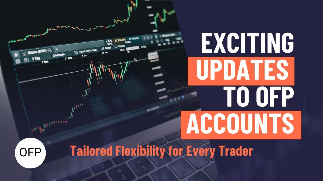Exciting Updates to OFP Accounts: Tailored Flexibility for Every Trader
