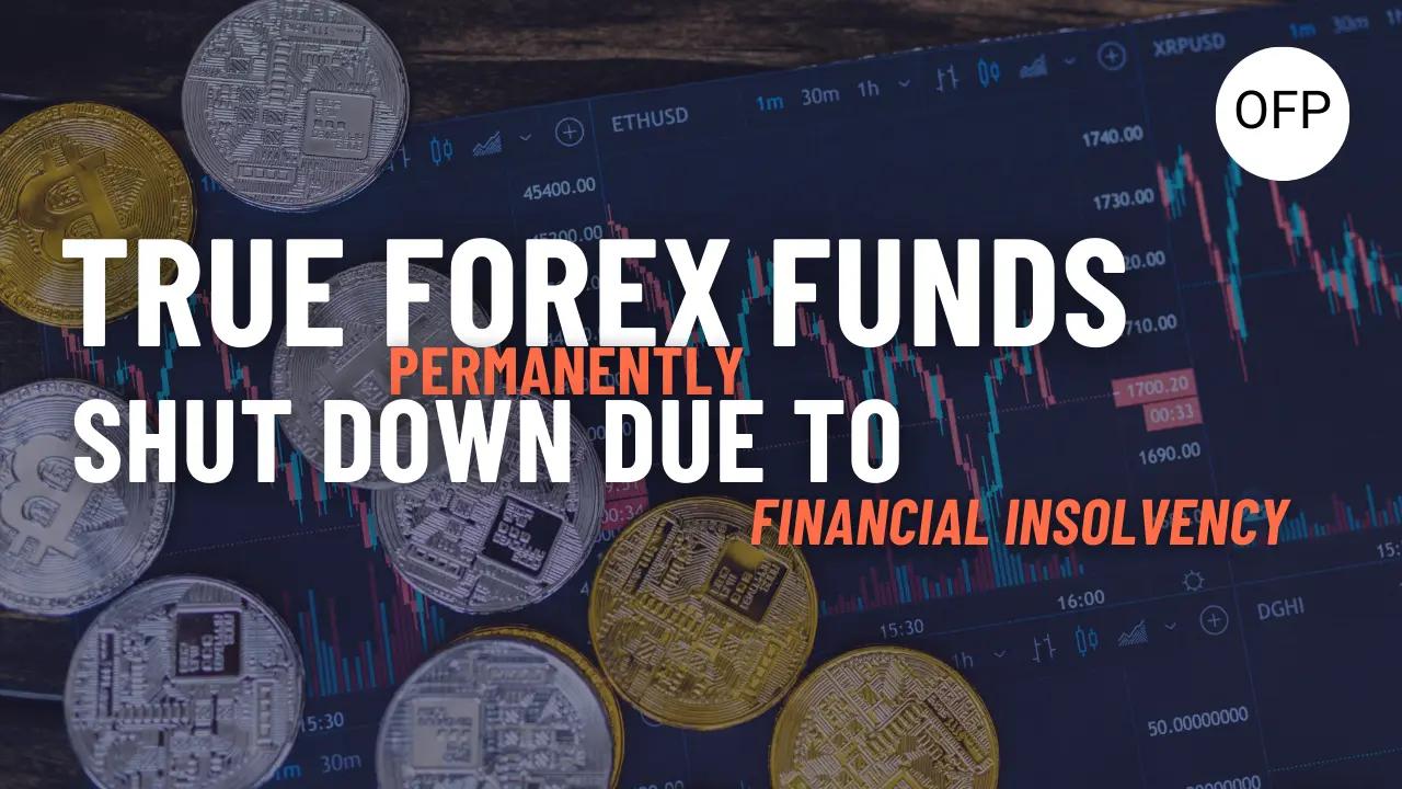 True Forex Funds Has Permanently Shut Down Due to Financial Insolvency