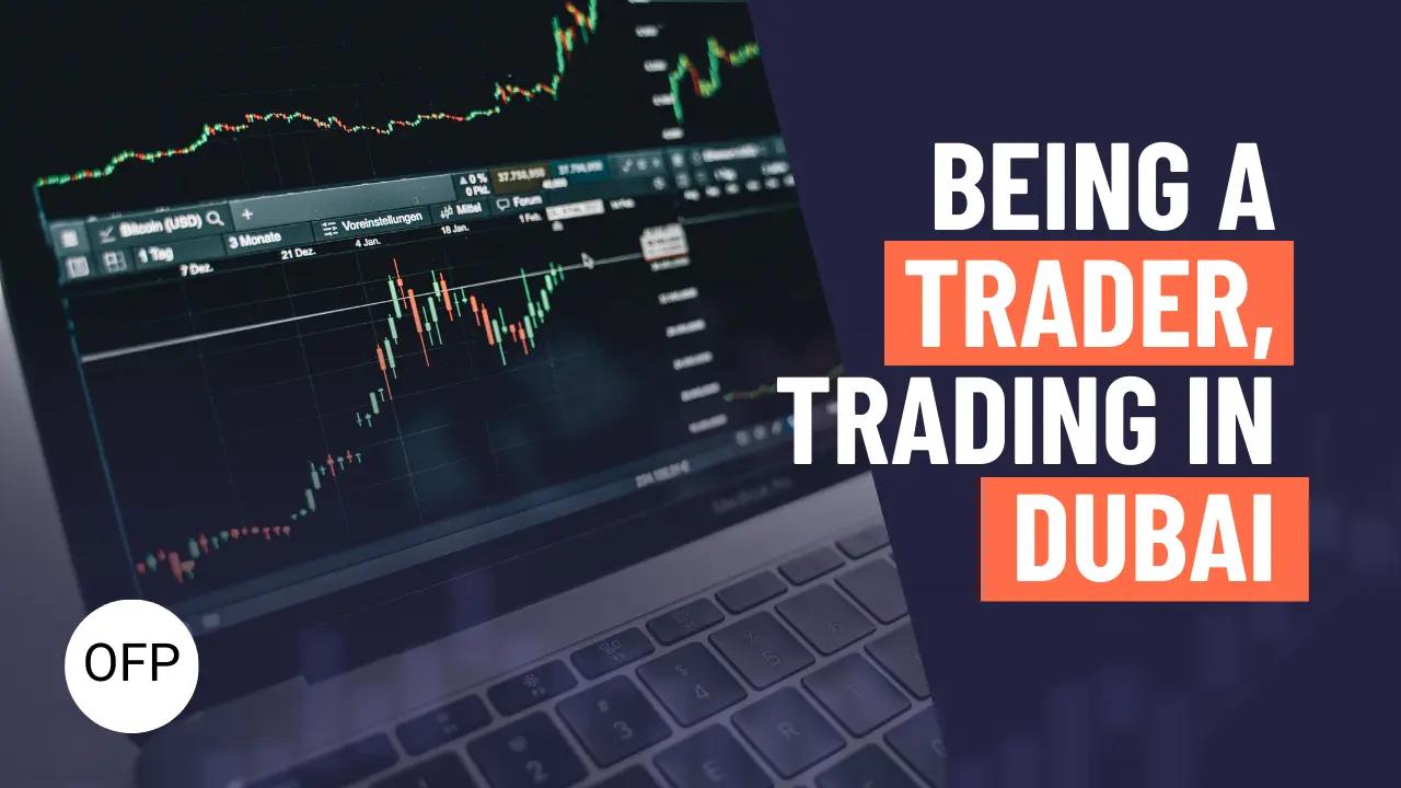 Being a Trader, Trading in Dubai