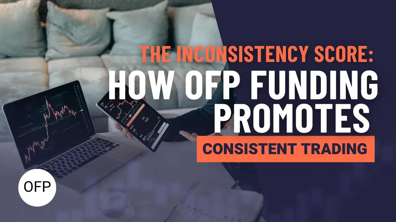 Understanding the Inconsistency Score: How OFP Funding Promotes Consistent Trading