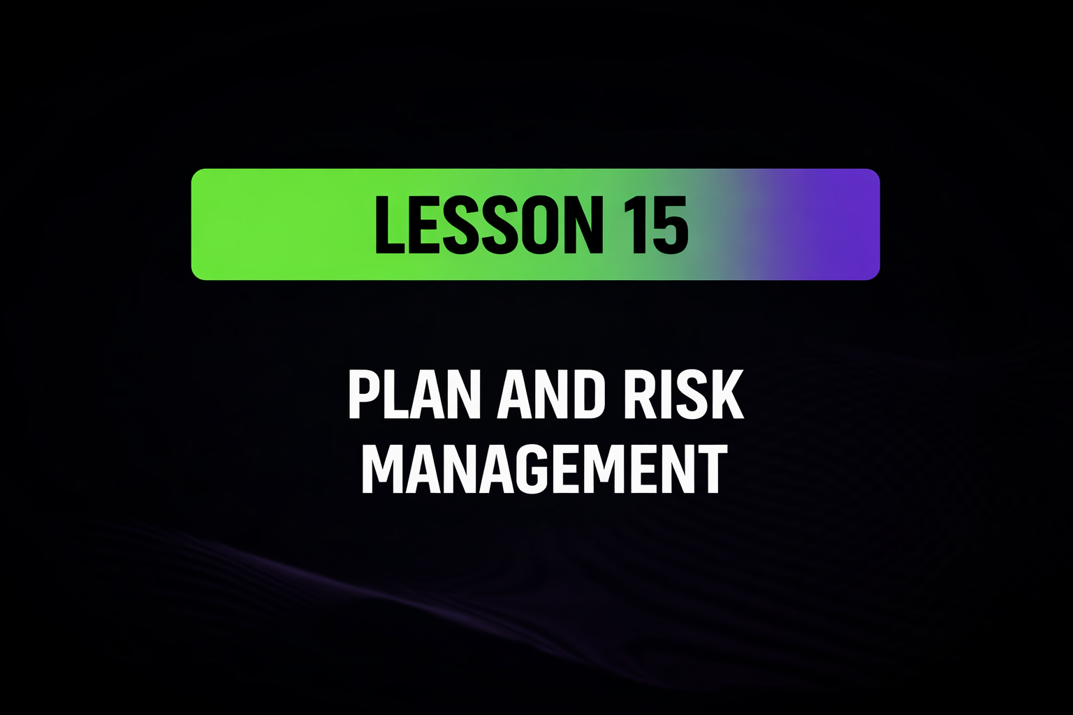 Lesson 15: Plan and Risk Management