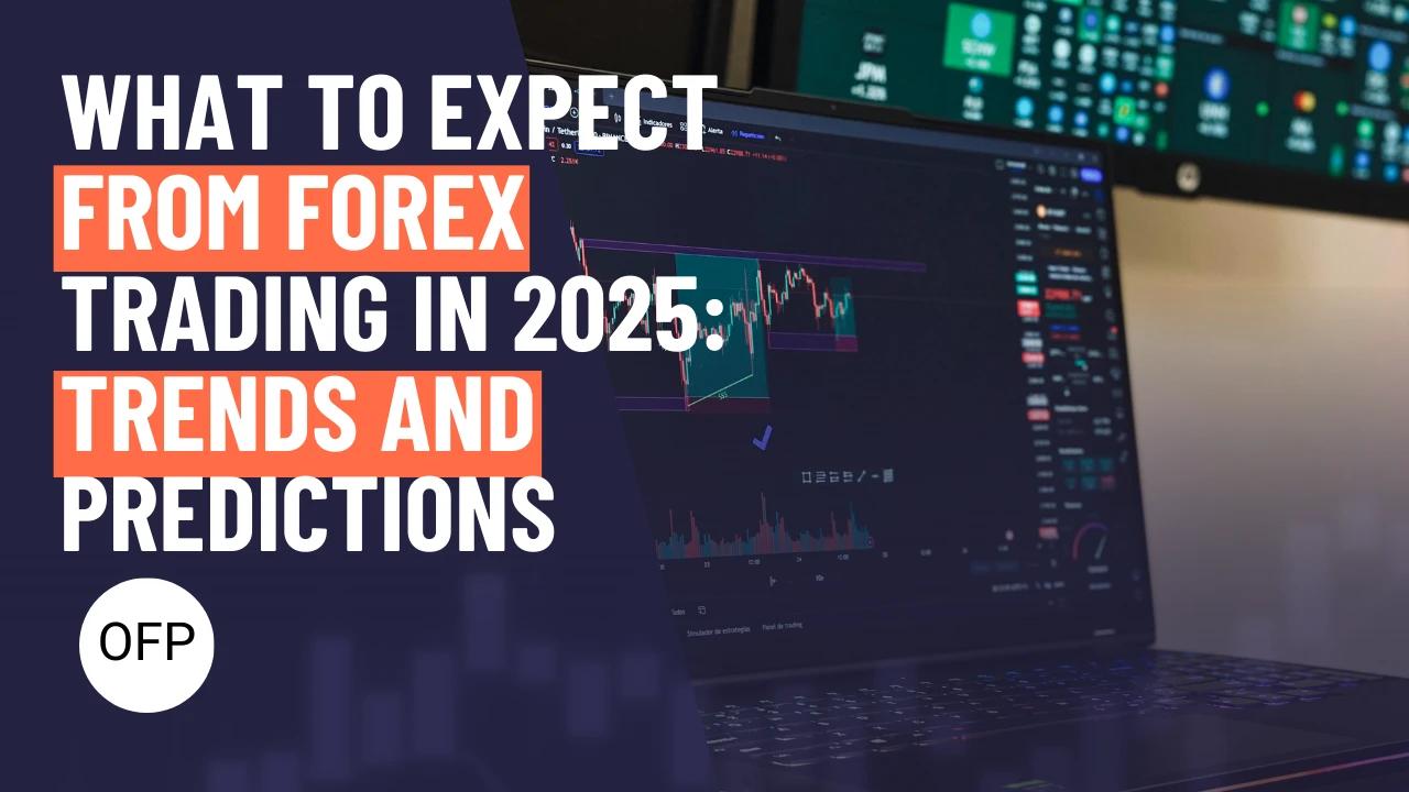 What to Expect from Forex Trading in 2025: Trends and Predictions