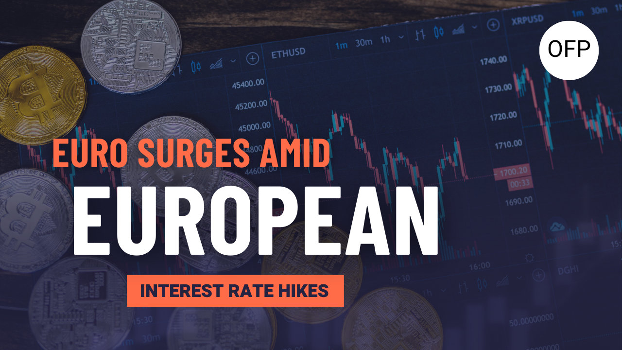 Euro Surges Amid Expectations of European Interest Rate Hikes