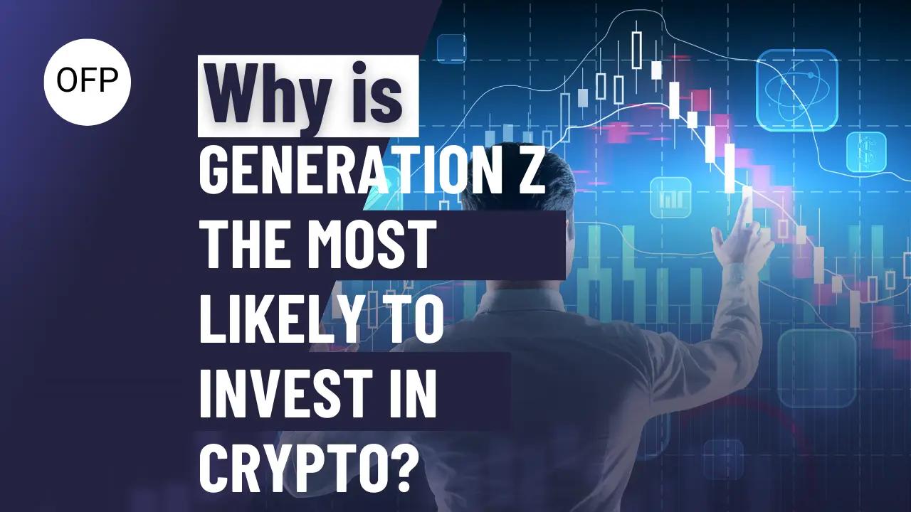 Why is Generation Z the Most Likely to Invest in Cryptocurrency?