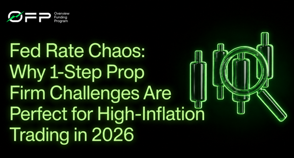 Fed Rate Chaos: Why 1-Step Prop Firm Challenges Are Perfect for High-Inflation Trading in 2026
