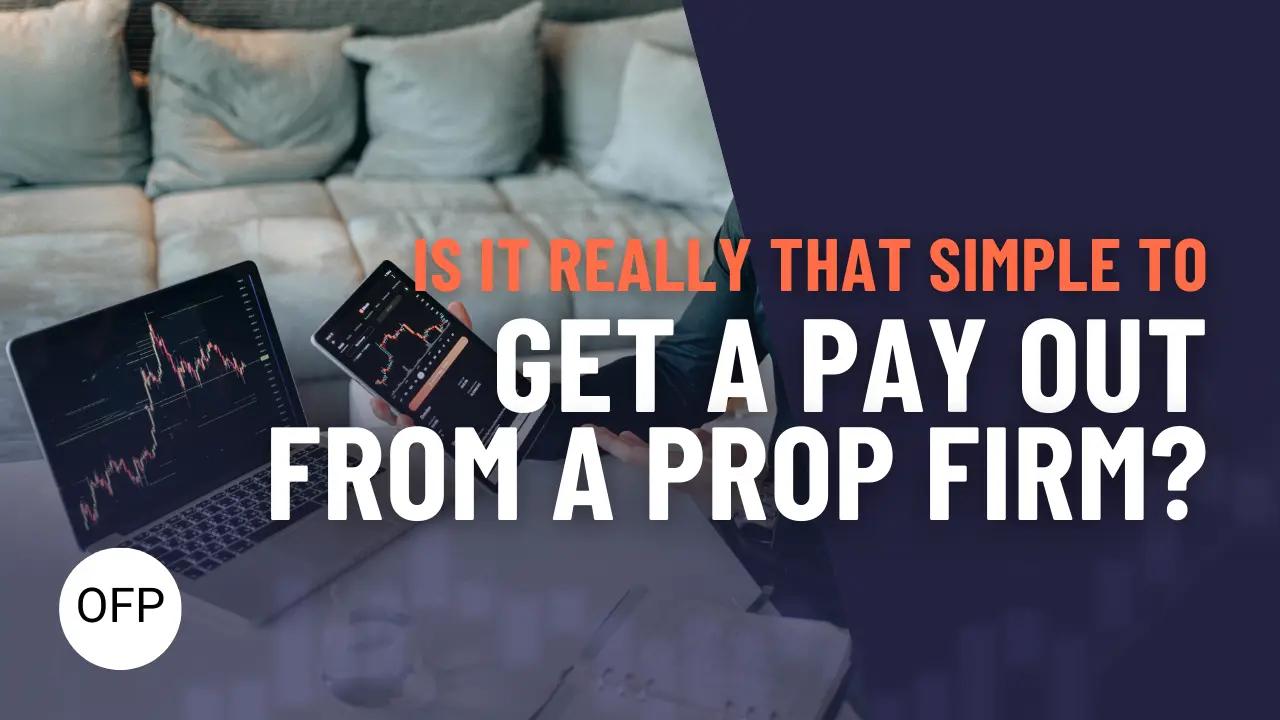Is It Really That Simple to Get a Payout from a Prop Firm?
