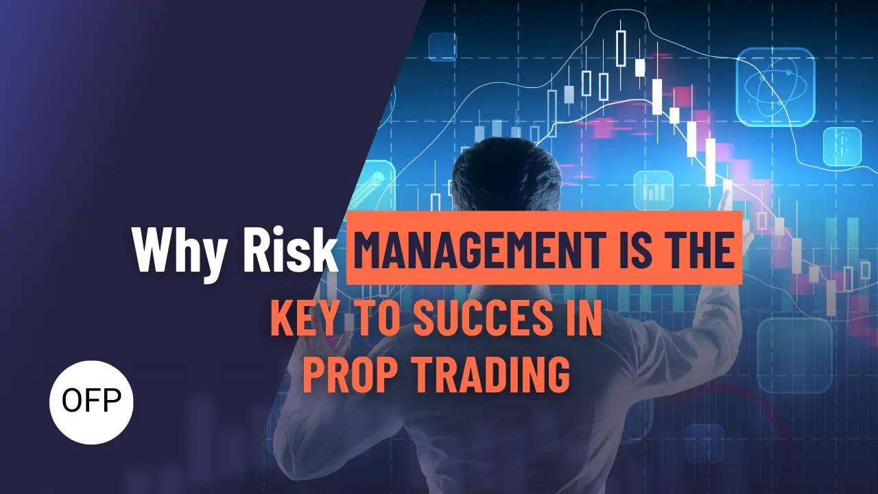 Why Risk Management is the Key to Success in Prop Firm Trading