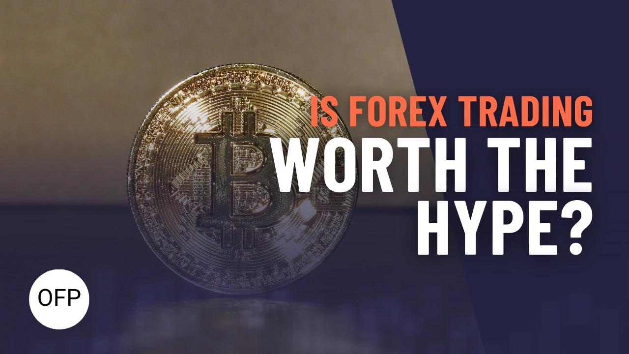 Forex Trading: Is It Worth the Hype?