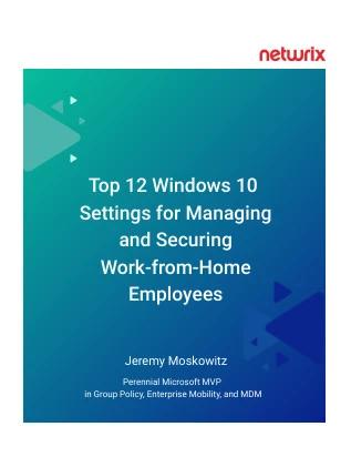 Top 12 windows 10 settings for managing and securing work from home employees
