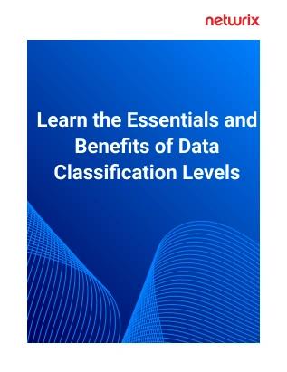 Learn the essentials and benefits of data classification levels