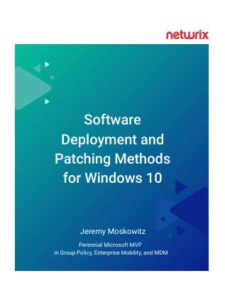 Software deployment and patching methods for windows 10 by jeremy moskowski