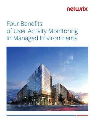 There are four benefits of user activity monitoring in managed environments