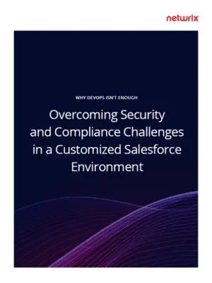 Overcoming security and compliance challenges in a customized salesforce environment